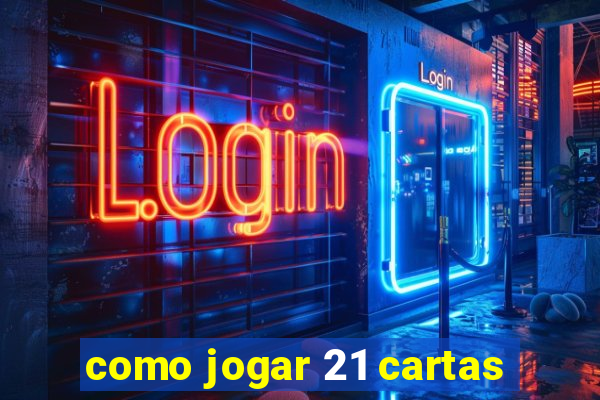 como jogar 21 cartas
